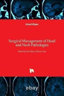 Surgical Management of Head and Neck Pathologies 9781838819835 Brand New